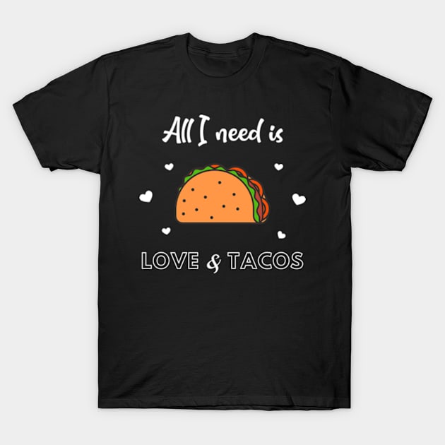 All I need is LOVE and TACOS T-Shirt by FancyDigitalPrint